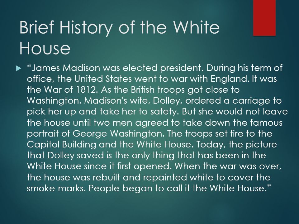 Brief History of the White House  James Madison was elected president.