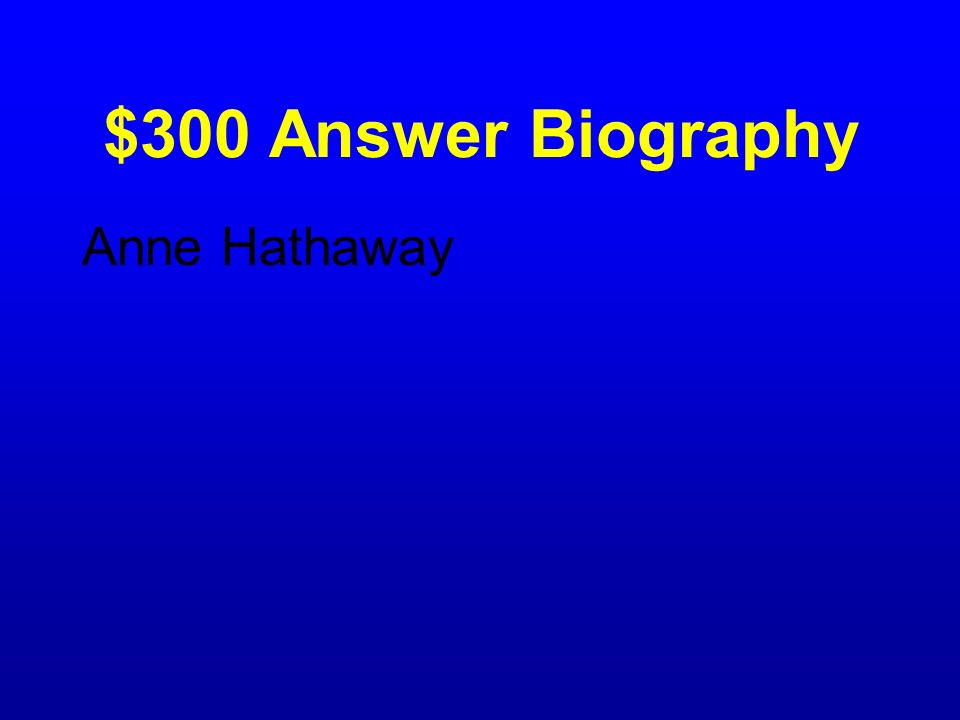 $300 Question Biography What was the name of Shakespeare’s wife