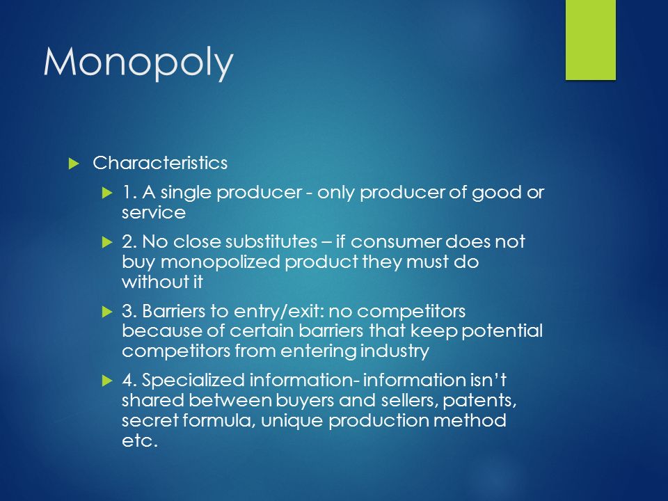 Monopolies. Monopoly  Characteristics  1. A single producer - only  producer of good or service  2. No close substitutes – if consumer does  not buy. - ppt download