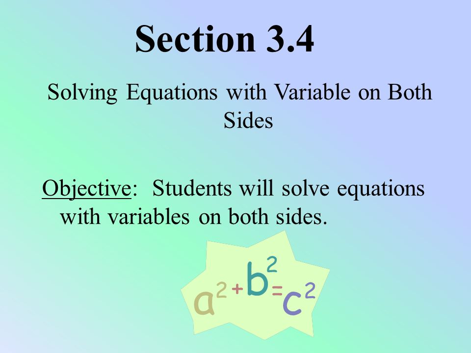 Solving Equations with Variable on Both Sides Objective: Students will solve equations with variables on both sides.