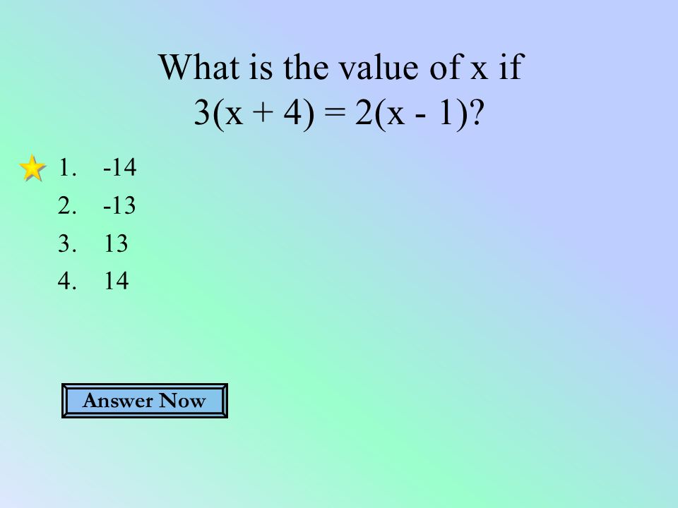 What is the value of x if 3(x + 4) = 2(x - 1) Answer Now