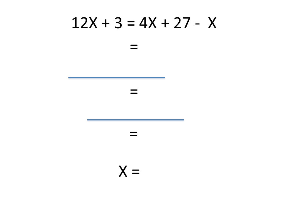 12X + 3 = 4X X = = = X =