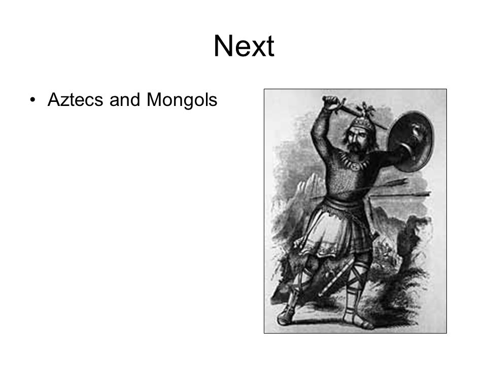 Next Aztecs and Mongols