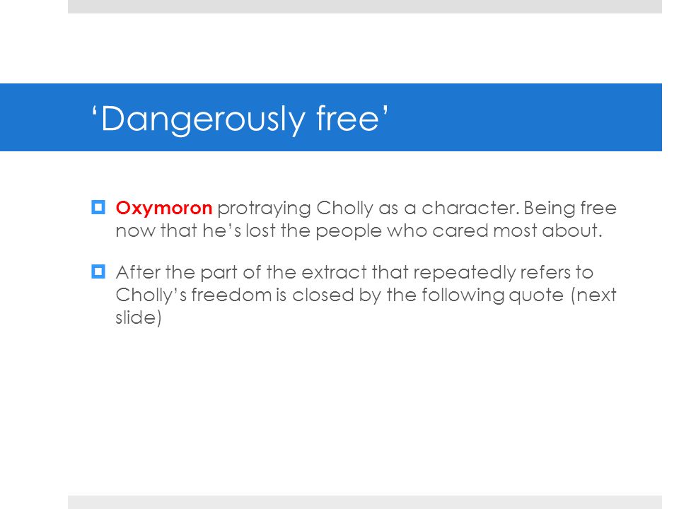 ‘Dangerously free’  Oxymoron protraying Cholly as a character.