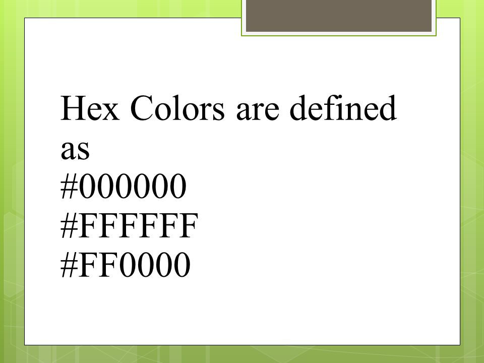 Hex Colors are defined as # #FFFFFF #FF0000