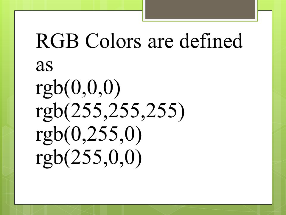 RGB Colors are defined as rgb(0,0,0) rgb(255,255,255) rgb(0,255,0) rgb(255,0,0)