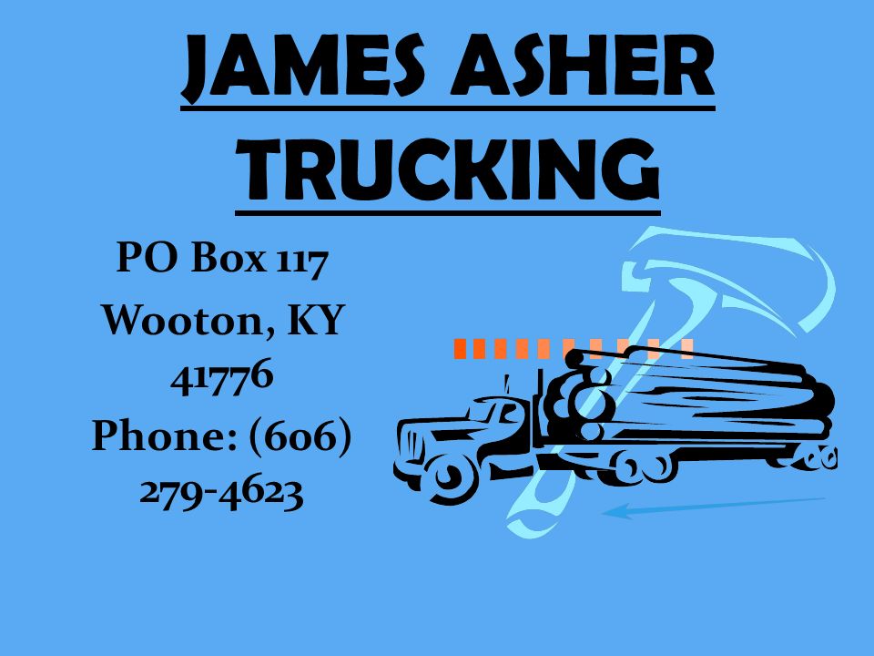 JAMES ASHER TRUCKING PO Box 117 Wooton, KY Phone: (606)