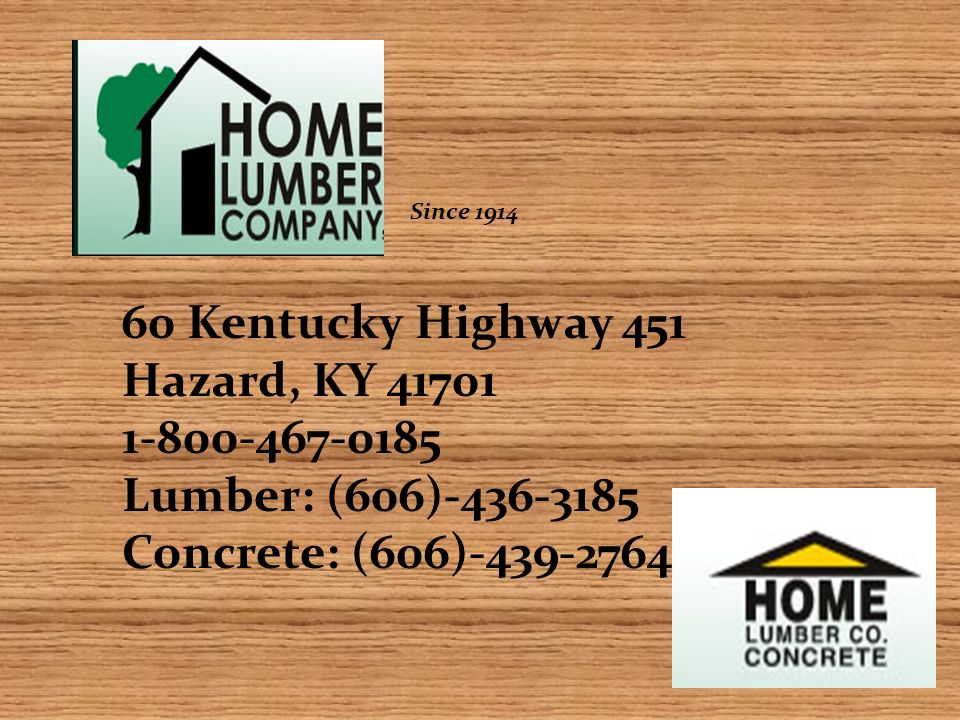 60 Kentucky Highway 451 Hazard, KY Lumber: (606) Concrete: (606) Since 1914