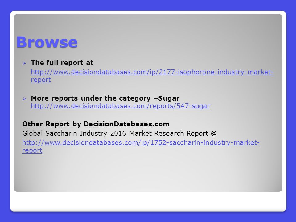 Browse  The full report at   report  More reports under the category –Sugar     Other Report by DecisionDatabases.com Global Saccharin Industry 2016 Market Research   report
