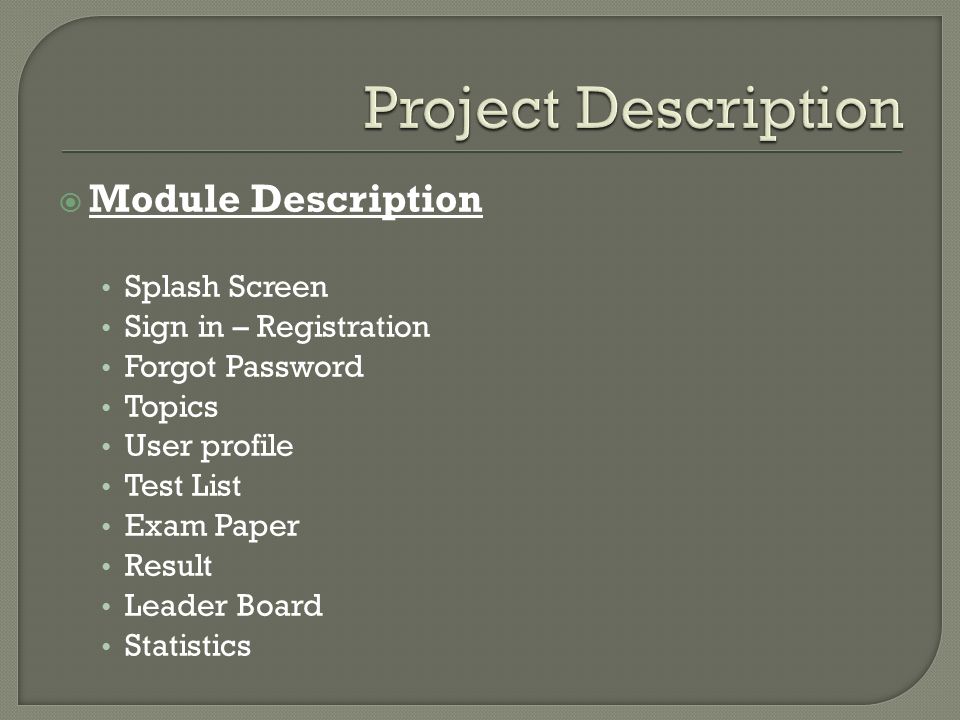  Module Description Splash Screen Sign in – Registration Forgot Password Topics User profile Test List Exam Paper Result Leader Board Statistics