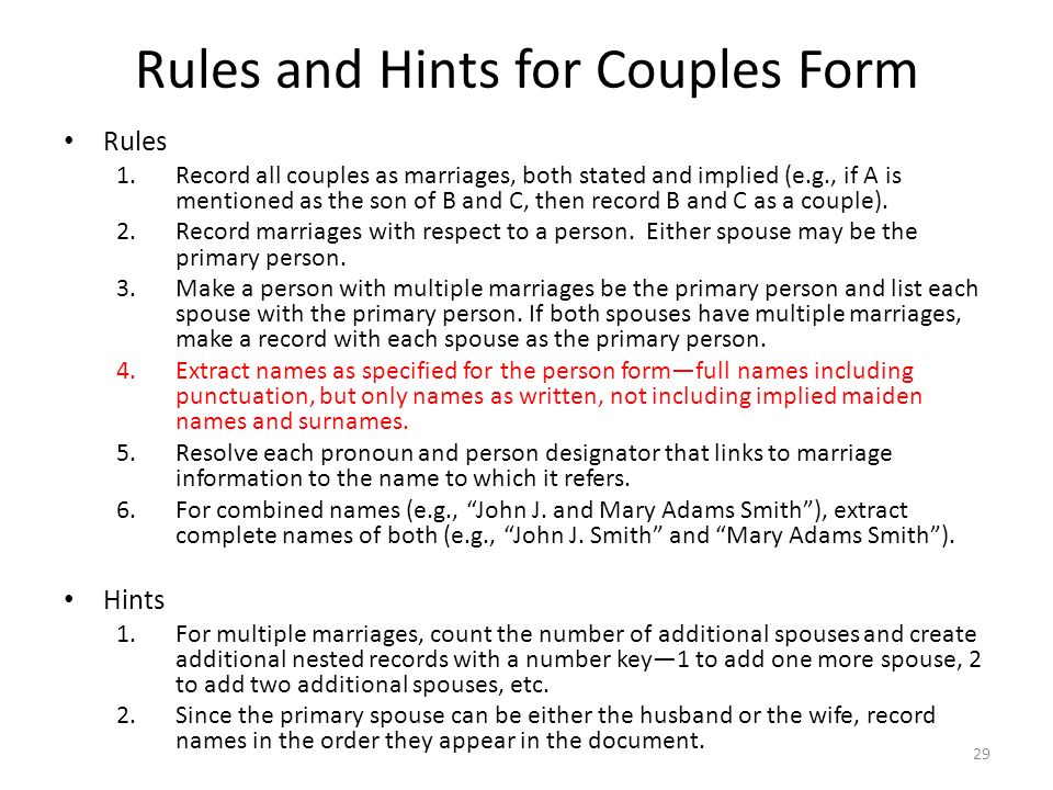 Rules and Hints for Couples Form Rules 1.Record all couples as marriages, both stated and implied (e.g., if A is mentioned as the son of B and C, then record B and C as a couple).