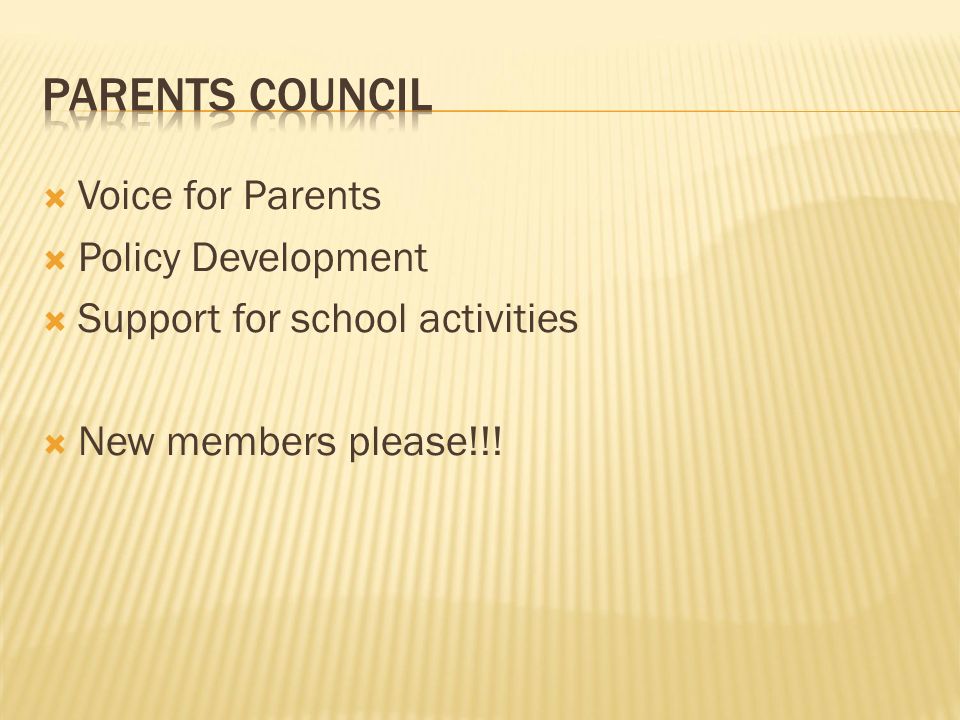  Voice for Parents  Policy Development  Support for school activities  New members please!!!