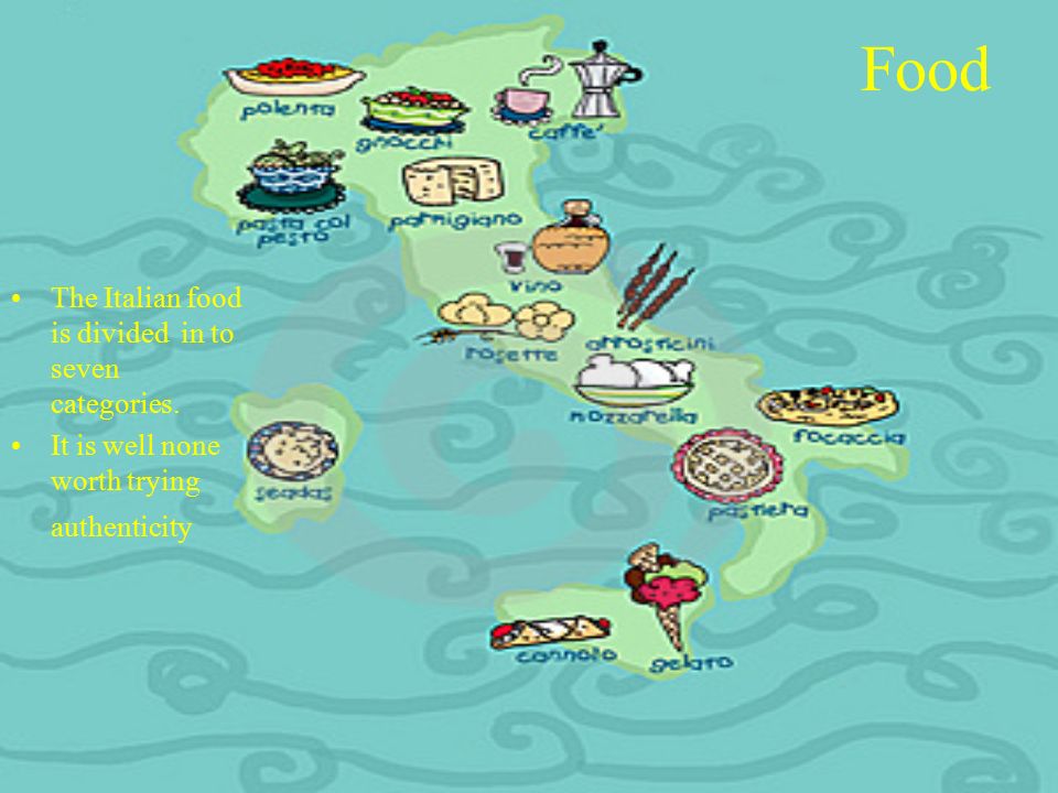 Food The Italian food is divided in to seven categories. It is well none worth trying authenticity
