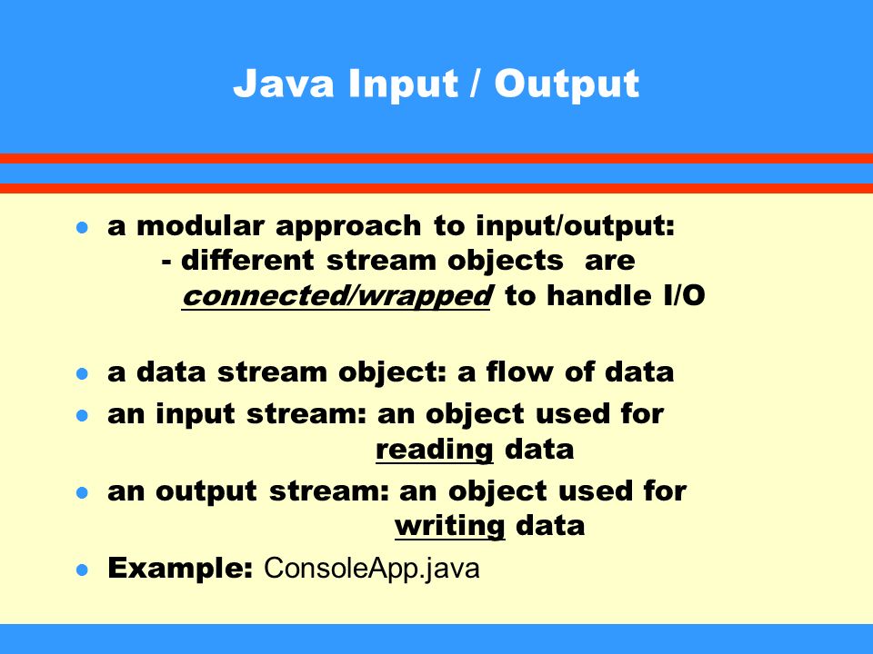 Java Input / Output l a modular approach to input/output: - different ...
