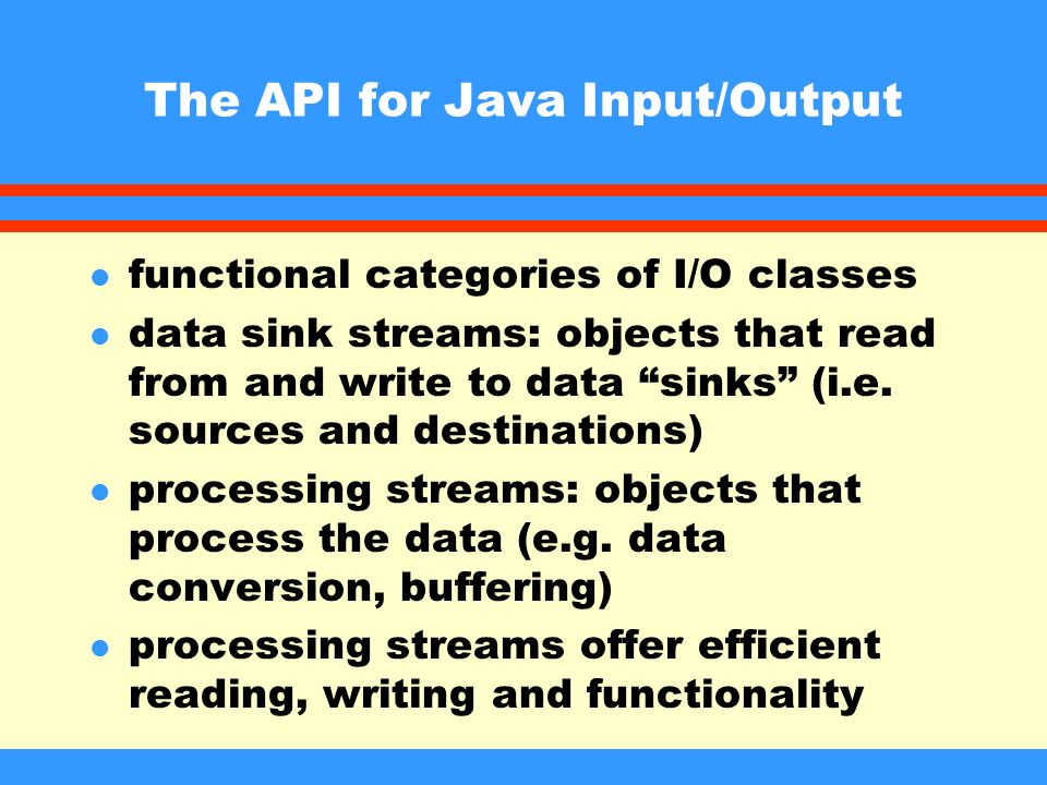 Java Input / Output l a modular approach to input/output: - different ...