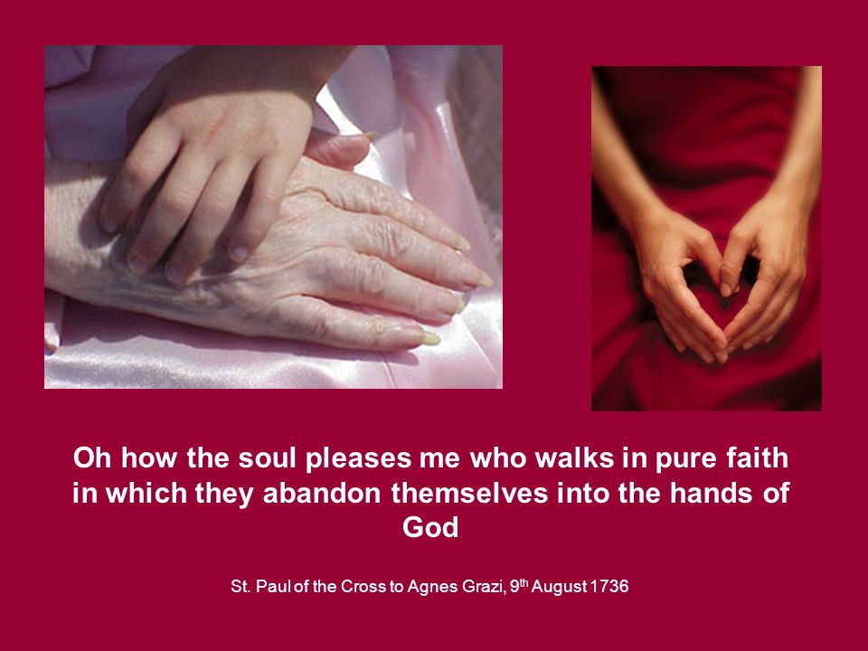 Oh how the soul pleases me who walks in pure faith in which they abandon themselves into the hands of God St.
