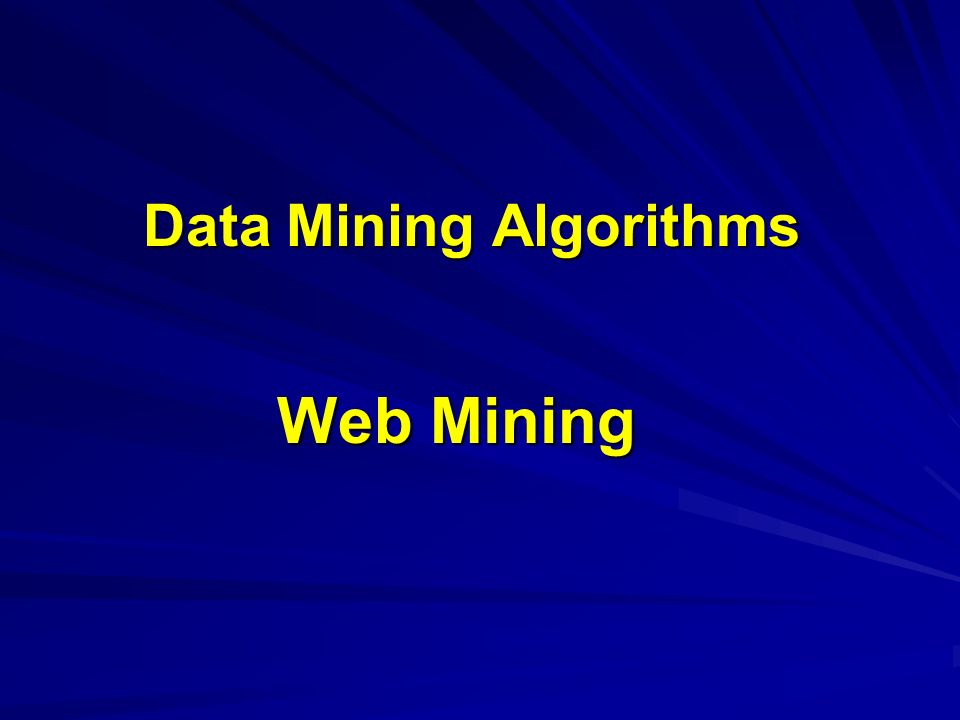 Data Mining Algorithms Web Mining. 2 Web Mining Outline Goal: Examine ...