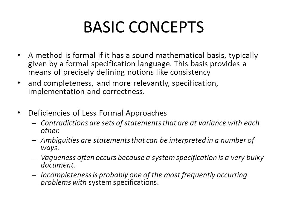 Chapter 25 Formal Methods. BASIC CONCEPTS A method is formal if it has a  sound mathematical basis, typically given by a formal specification  language. - ppt download