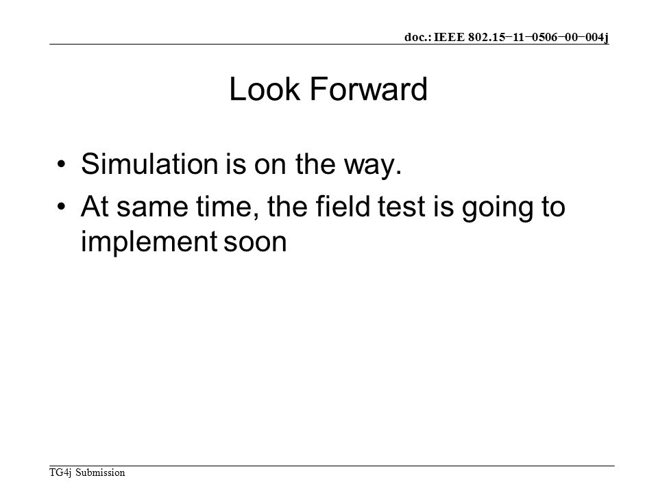 doc.: IEEE −11−0506−00−004j TG4j Submission Look Forward Simulation is on the way.