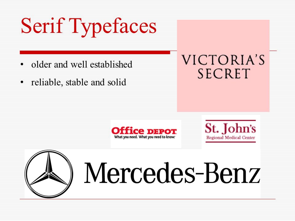 Serif Typefaces older and well established reliable, stable and solid