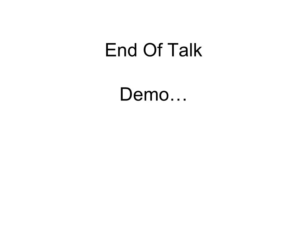 End Of Talk Demo…