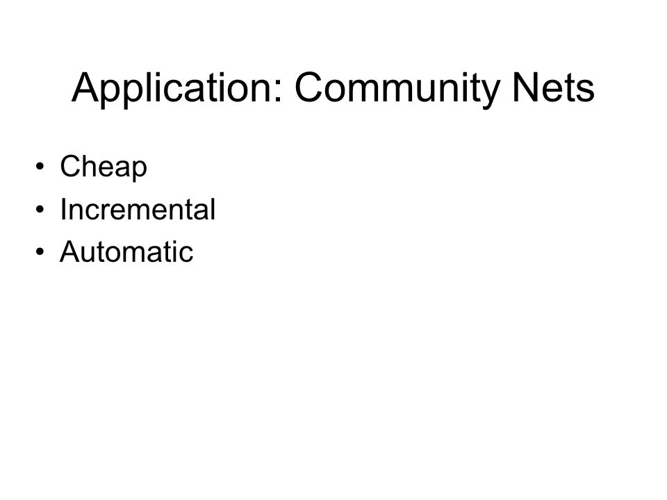 Application: Community Nets Cheap Incremental Automatic