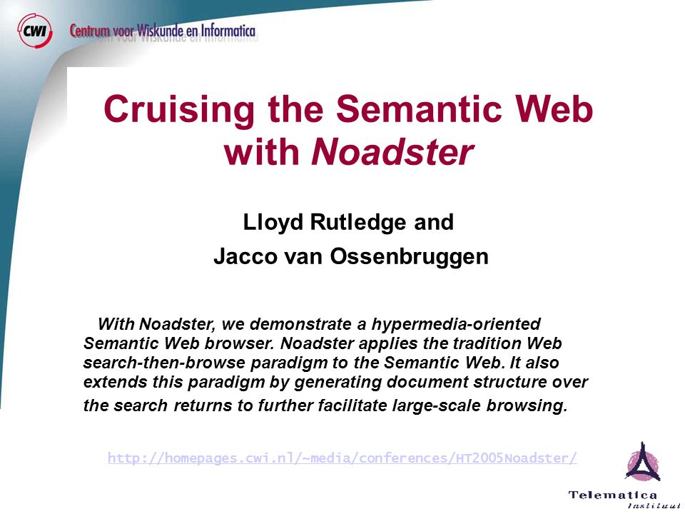 Cruising the Semantic Web with Noadster Lloyd Rutledge and Jacco van Ossenbruggen With Noadster, we demonstrate a hypermedia-oriented Semantic Web browser.