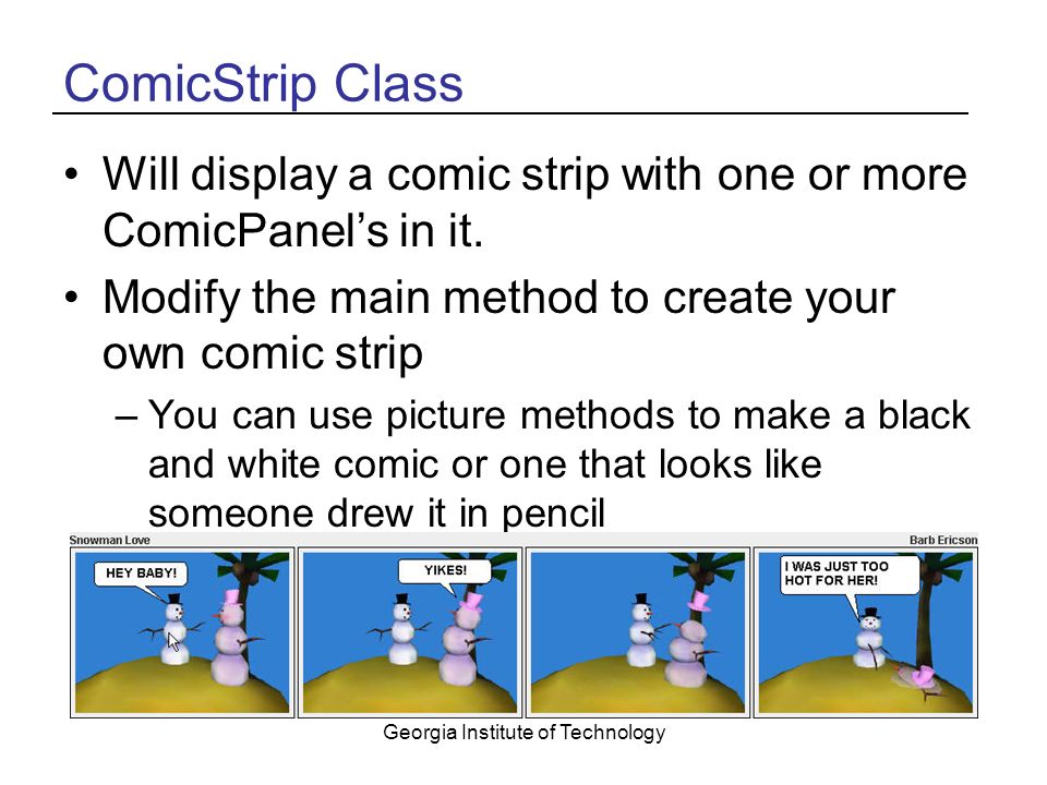 Georgia Institute of Technology ComicStrip Class Will display a comic strip with one or more ComicPanel’s in it.