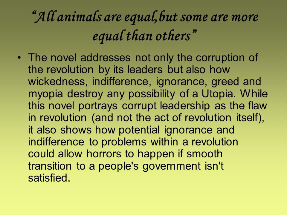 Group 7. “All animals are equal,but some are more equal than others” The  novel addresses not only the corruption of the revolution by its leaders but.  - ppt download