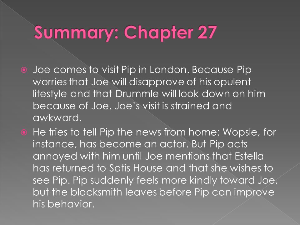 Joe comes to visit Pip in London. Because Pip worries that Joe will  disapprove of his opulent lifestyle and that Drummle will look down on him  because. - ppt download