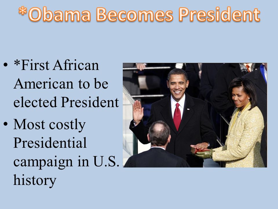 *First African American to be elected President Most costly Presidential campaign in U.S. history