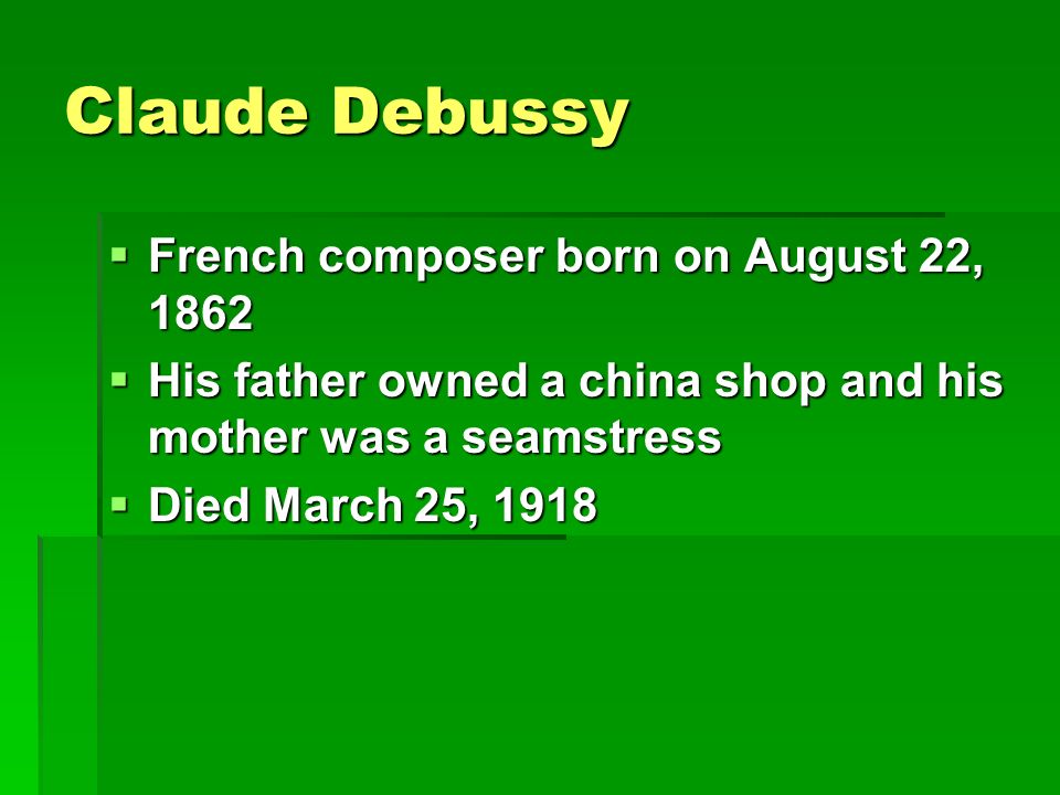 Claude Debussy.  French composer born on August 22, 1862  His ...
