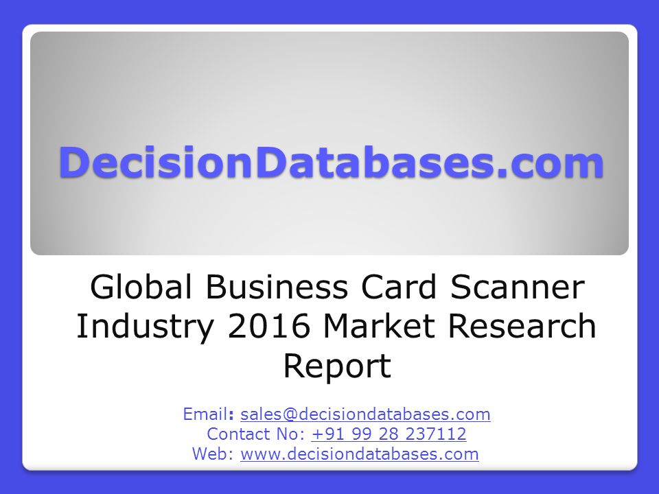 DecisionDatabases.com Global Business Card Scanner Industry 2016 Market Research Report   Contact No: Web: