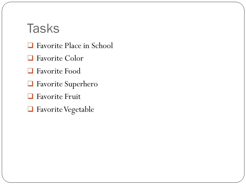 Tasks  Favorite Place in School  Favorite Color  Favorite Food  Favorite Superhero  Favorite Fruit  Favorite Vegetable