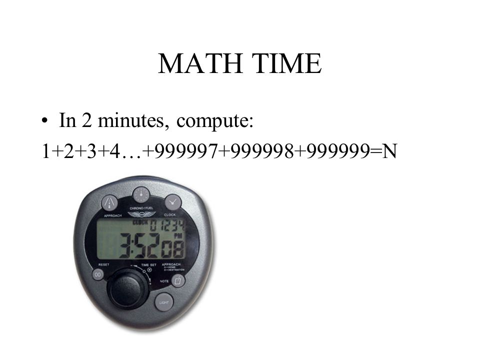 MATH TIME In 2 minutes, compute: … =N