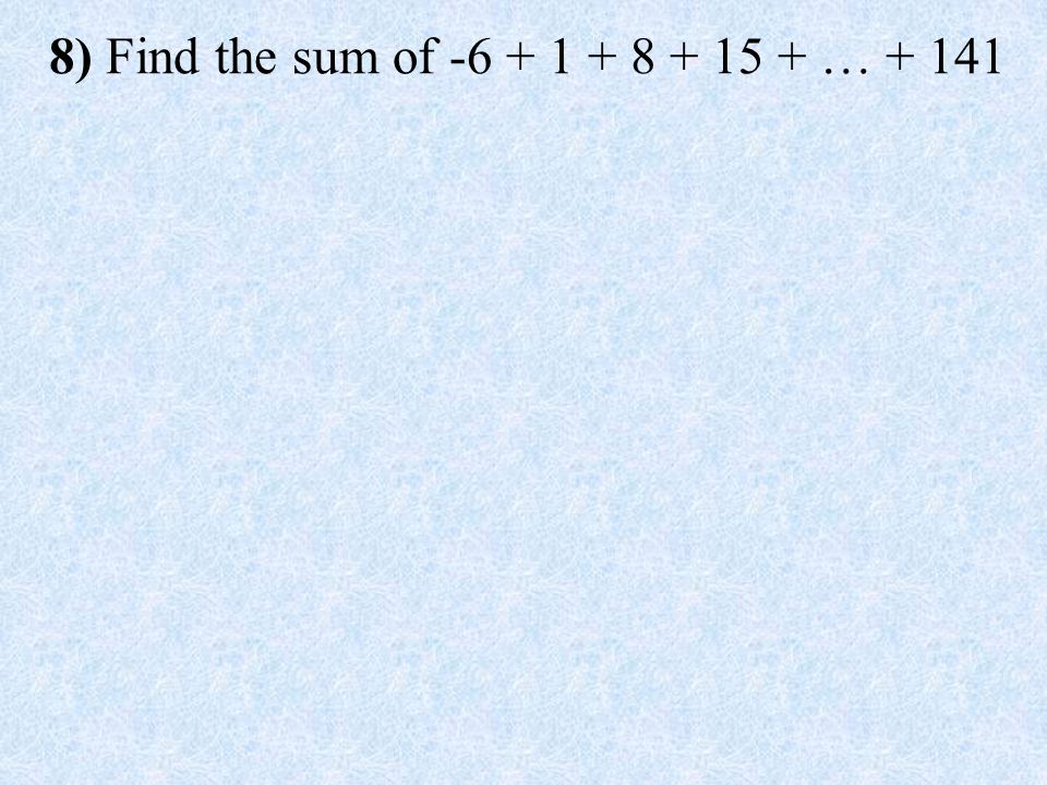 8) Find the sum of … + 141