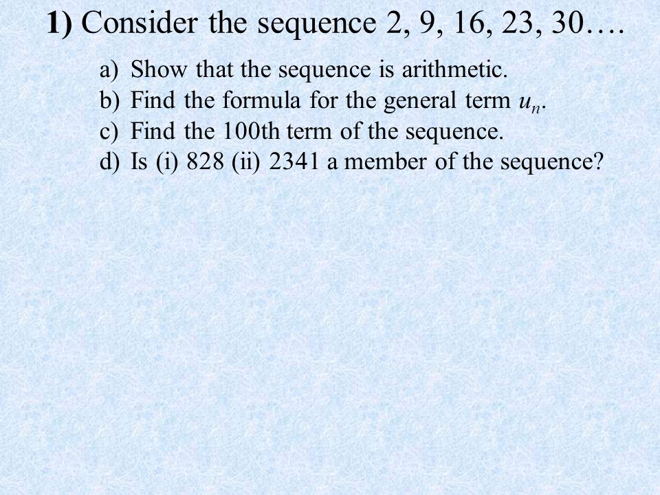 1) Consider the sequence 2, 9, 16, 23, 30…. a) Show that the sequence is arithmetic.