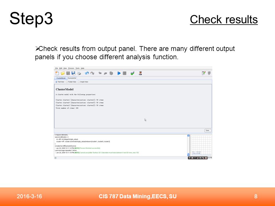 Step3 CIS 787 Data Mining,EECS, SU  Check results from output panel.