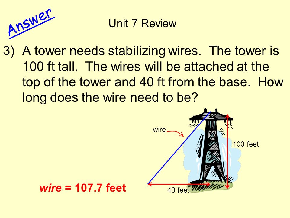 3)A tower needs stabilizing wires. The tower is 100 ft tall.