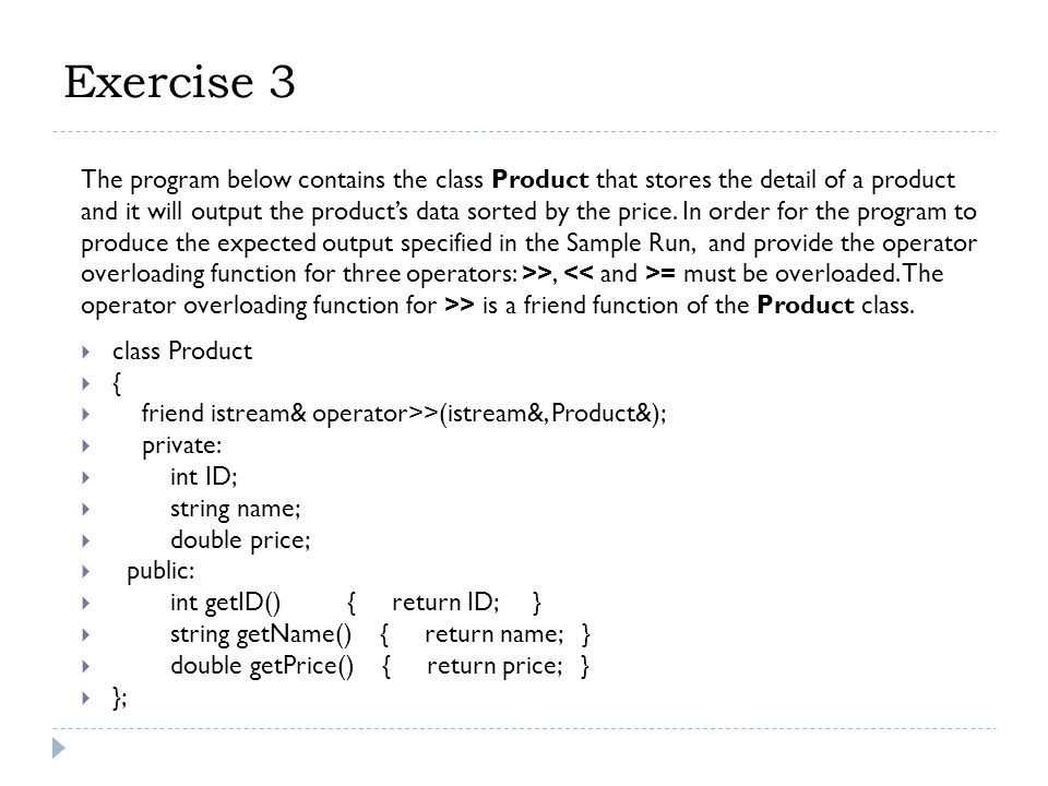 Exercise 3 The program below contains the class Product that stores the detail of a product and it will output the product’s data sorted by the price.