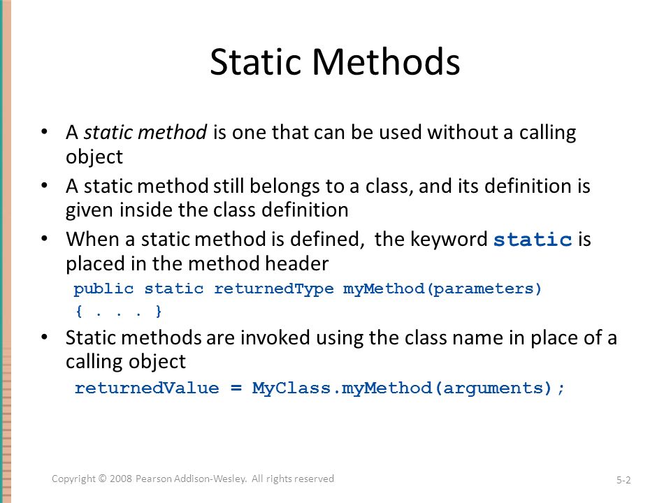 Static Methods Slides 2 to 15 only. 5-1. Static Methods A static method is  one that can be used without a calling object A static method still  belongs. - ppt download