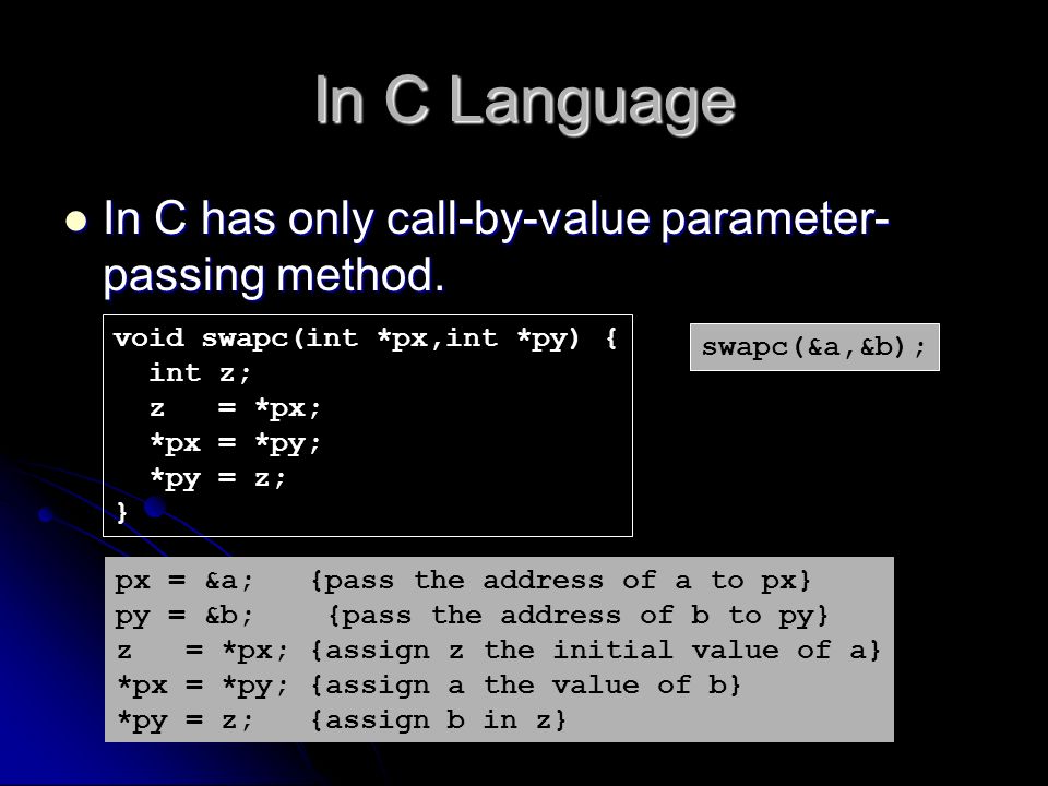 In C Language In C has only call-by-value parameter- passing method.