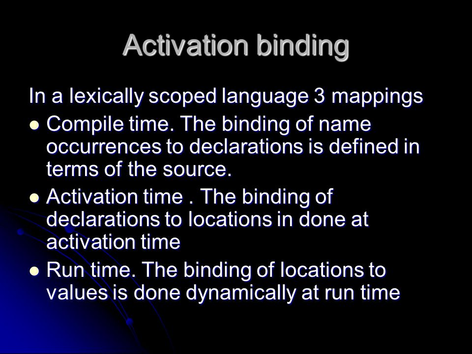 Activation binding In a lexically scoped language 3 mappings Compile time.