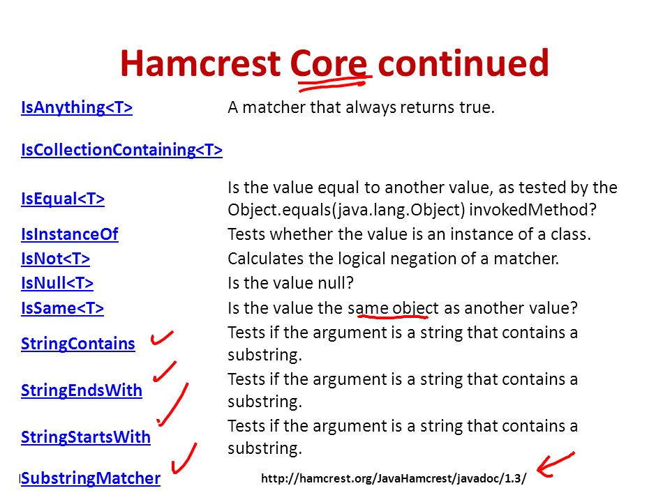 Lec 15 Testing GUIs 3 CSCE 747 Fall 2013 Hamcrest Core continued IsAnything A matcher that always returns true.