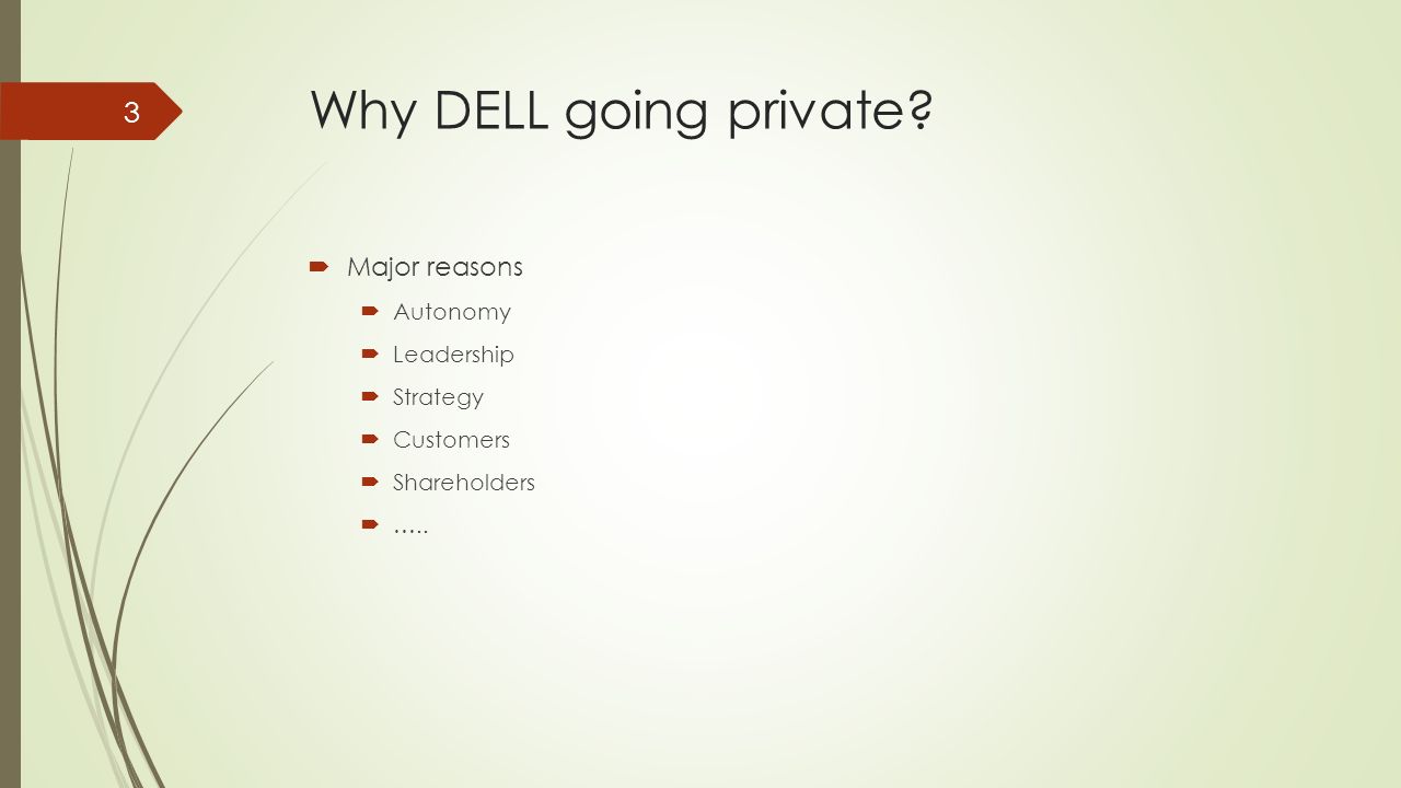 Dell is Going Private Case Study 1. 2 Why DELL going private?  Major  reasons  Autonomy  Leadership  Strategy  Customers  Shareholders  …  ppt download