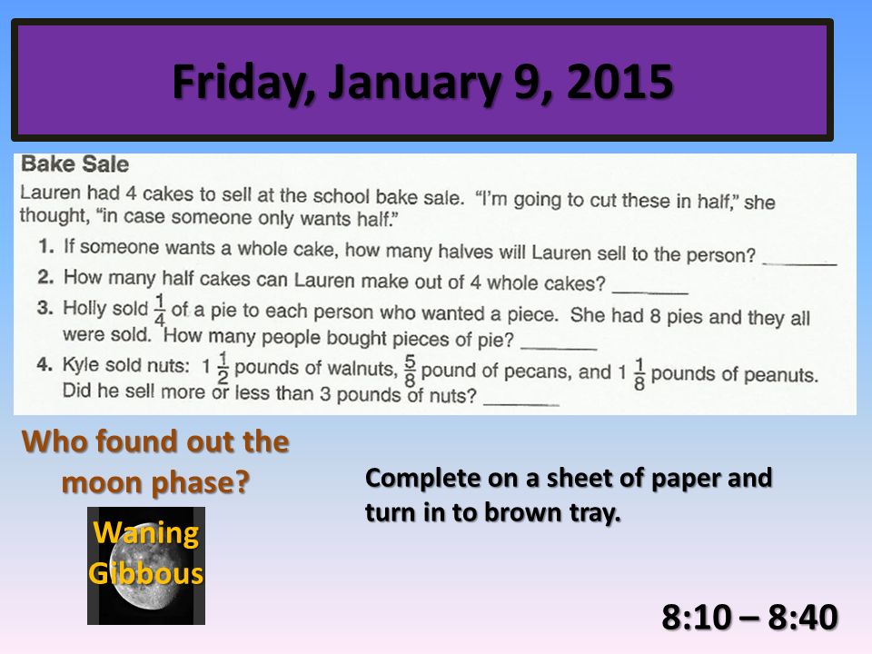 Friday, January 9, :10 – 8:40 Who found out the moon phase.