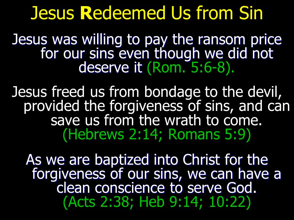 Jesus Redeemed Us from Sin Jesus was willing to pay the ransom price for our sins even though we did not deserve it Jesus was willing to pay the ransom price for our sins even though we did not deserve it (Rom.