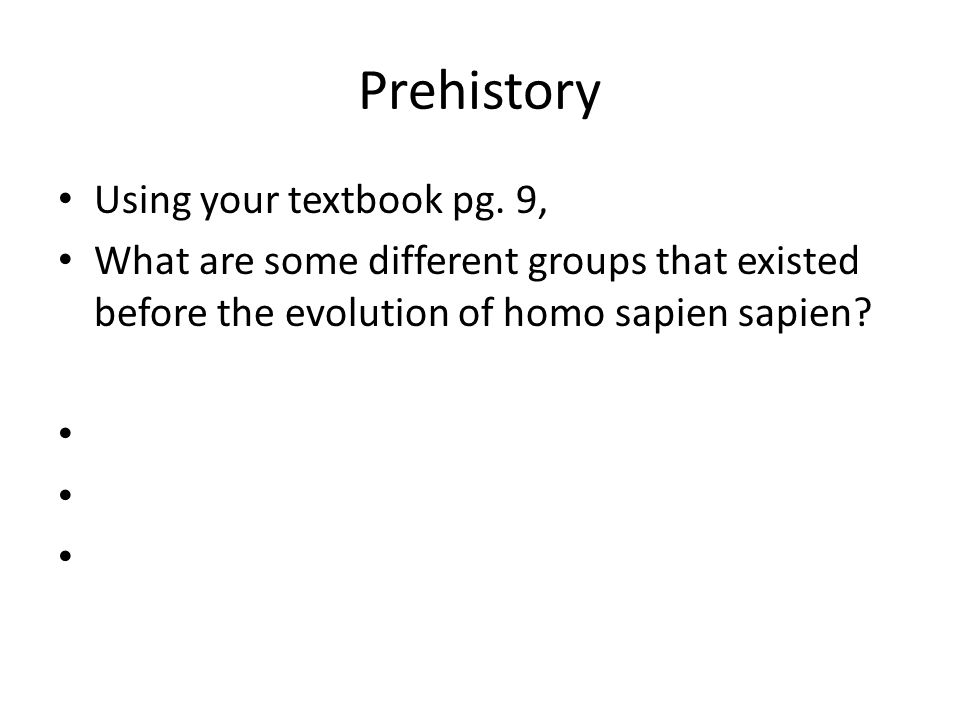 Prehistory Using your textbook pg.