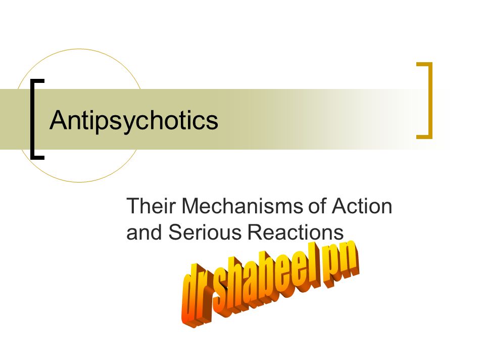Antipsychotics Their Mechanisms of Action and Serious Reactions