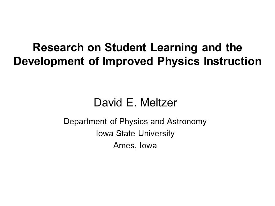 Research on Student Learning and the Development of Improved Physics Instruction David E.